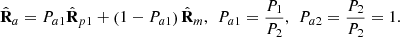 $$ {\hat{\mathbf{R}}}_a={P}_{a1}{\hat{\mathbf{R}}}_{p1}+\left(1-{P}_{a1}\right){\hat{\mathbf{R}}}_m,\enspace {P}_{a1}=\frac{{P}_1}{{P}_2},\enspace {P}_{a2}=\frac{{P}_2}{{P}_2}=1. $$