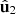 $ {\hat{\mathbf{u}}}_2$
