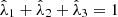 $ {\hat{\lambda }}_1+{\hat{\lambda }}_2+{\hat{\lambda }}_3=1$
