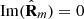 $ \mathrm{Im}({\hat{\mathbf{R}}}_m)=0$