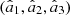 $ ({\hat{a}}_1,{\hat{a}}_2,{\hat{a}}_3)$