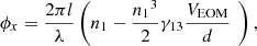 $$ {\phi }_x=\frac{2{\pi l}}{\lambda }\left({n}_1-\frac{{{n}_1}^3}{2}{\gamma }_{13}\frac{{V}_{\mathrm{EOM}}}{d}\enspace \right), $$