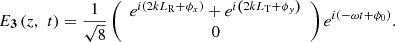 $$ {{E}}_{\mathbf{3}}\left(z,\enspace t\right)=\frac{1}{\sqrt{8}}\left(\begin{array}{c}{e}^{i\left(2k{L}_{\mathrm{R}}+{\phi }_x\right)}+{e}^{i\left(2k{L}_{\mathrm{T}}+{\phi }_y\right)}\\ 0\end{array}\right){e}^{i\left(-{\omega t}+{\phi }_0\right)}. $$