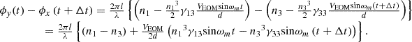 $$ \begin{array}{c}{\phi }_y(t)-{\phi }_x\left(t+\Delta t\right)=\frac{2{\pi l}}{\lambda }\left\{\left({n}_1-\frac{{{n}_1}^3}{2}{\gamma }_{13}\frac{{V}_{\mathrm{EOM}}\mathrm{sin}{\omega }_mt}{d}\right)-\left({n}_3-\frac{{{n}_3}^3}{2}{\gamma }_{33}\frac{{V}_{\mathrm{EOM}}\mathrm{sin}{\omega }_m\left(t+\Delta t\right)}{d}\right)\right\}\\ =\frac{2{\pi l}}{\lambda }\left\{\left({n}_1-{n}_3\right)+\frac{{V}_{\mathrm{EOM}}}{2d}\left({{n}_1}^3{\gamma }_{13}\mathrm{sin}{\omega }_mt-{{n}_3}^3{\gamma }_{33}\mathrm{sin}{\omega }_m\left(t+\Delta t\right)\right)\right\}.\end{array} $$