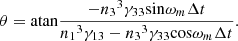 $$ \theta =\mathrm{atan}\frac{-{{n}_3}^3{\gamma }_{33}\mathrm{sin}{\omega }_m\Delta t}{{{n}_1}^3{\gamma }_{13}-{{n}_3}^3{\gamma }_{33}\mathrm{cos}{\omega }_m\Delta t}. $$