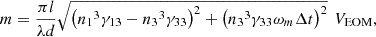 $$ m=\frac{{\pi l}}{{\lambda d}}\sqrt{{\left({{n}_1}^3{\gamma }_{13}-{{n}_3}^3{\gamma }_{33}\right)}^2+{\left({{n}_3}^3{\gamma }_{33}{\omega }_m\Delta t\right)}^2}\enspace {V}_{\mathrm{EOM}}, $$