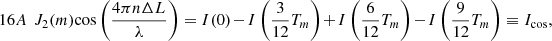 $$ 16A\enspace {J}_2(m)\mathrm{cos}\left(\frac{4{\pi n}\Delta L}{\lambda }\right)=I(0)-I\left(\frac{3}{12}{T}_m\right)+I\left(\frac{6}{12}{T}_m\right)-I\left(\frac{9}{12}{T}_m\right)\equiv {I}_{\mathrm{cos}}, $$