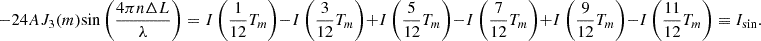 $$ -24A{J}_3(m)\mathrm{sin}\left(\frac{4{\pi n}\Delta L}{\lambda }\right)=I\left(\frac{1}{12}{T}_m\right)-I\left(\frac{3}{12}{T}_m\right)+I\left(\frac{5}{12}{T}_m\right)-I\left(\frac{7}{12}{T}_m\right)+I\left(\frac{9}{12}{T}_m\right)-I\left(\frac{11}{12}{T}_m\right)\equiv {I}_{\mathrm{sin}}. $$