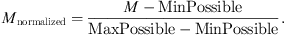 $$ {M}_{\mathrm{normalized}}=\frac{M-\mathrm{MinPossible}}{\mathrm{MaxPossible}-\mathrm{MinPossible}} $$