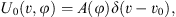 $$ {U}_0\left(v,\phi \right)=A\left(\phi \right)\delta \left(v-{v}_0\right), $$