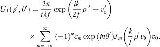 $$ {U}_1\left({\rho }^{\prime},{\theta }^{\prime}\right)=\frac{2\pi }{{i\lambda f}}\mathrm{exp}\left(\frac{{ik}}{2f}{\rho }^\mathrm{\prime}2}+{v}_0^2\right)\times \sum_{m=-\infty }^{\infty }{\left(-1\right)}^m{c}_m\mathrm{exp}\left({in}{\theta }^{\prime}\right){J}_m\left(\frac{k}{f}{\rho }^\mathrm{\prime}{v}_0\right){v}_0. $$
