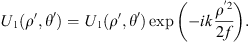 $$ {U}_1\left({\rho }^{\prime},{\theta }^{\prime}\right)={U}_1\left({\rho }^{\prime},{\theta }^{\prime}\right)\mathrm{exp}\left(-{ik}\frac{{\rho }^\mathrm{\prime}2}}{2f}\right). $$