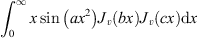 $ {\int }_0^{\infty }x\mathrm{sin}\left(a{x}^2\right){J}_v\left({bx}\right){J}_v({cx})\mathrm{d}x\enspace $