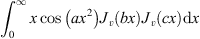 $ {\int }_0^{\infty }x\mathrm{cos}\left(a{x}^2\right){J}_v\left({bx}\right){J}_v({cx})\mathrm{d}x\enspace $