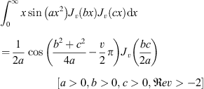 $$ {\int }_0^{\infty }x\mathrm{sin}\left(a{x}^2\right){J}_v\left({bx}\right){J}_v({cx})\mathrm{d}x=\frac{1}{2a}\mathrm{cos}\left(\frac{{b}^2+{c}^2}{4a}-\frac{v}{2}\pi \right){J}_v\left(\frac{{bc}}{2a}\right)[a>0,b>0,c>0,\mathfrak{R}{ev}>-2] $$