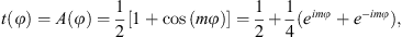 $$ t\left(\phi \right)=A\left(\phi \right)=\frac{1}{2}\left[1+\mathrm{cos}\left({m\phi }\right)\right]=\frac{1}{2}+\frac{1}{4}\left({e}^{{im\phi }}+{e}^{-{im\phi }}\right), $$
