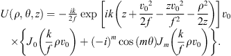 $$ \begin{array}{c}U(\rho,\theta,z)=-\frac{{ik}}{2f}\mathrm{exp}\left[{ik}\left(z+\frac{{{v}_0}^2}{2f}-\frac{z{{v}_0}^2}{{f}^2}-\frac{{\rho }^2}{2z}\right)\right]{v}_0\\ \times \left\{{J}_0\left(\frac{k}{f}\rho {v}_0\right)+{\left(-i\right)}^m\mathrm{cos}\left({m\theta }\right){J}_m\left(\frac{k}{f}\rho {v}_0\right)\right\}.\end{array} $$