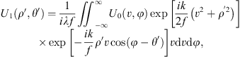 $$ \begin{array}{c}{U}_1\left({\rho }^{\prime},{\theta }^{\prime}\right)=\frac{1}{{i\lambda f}}{\iint }_{-\infty }^{\infty }{U}_0\left(v,\phi \right)\mathrm{exp}\left[\frac{{ik}}{2f}\left({v}^2+{\rho }^{\prime2}\right)\right]\\ \times \mathrm{exp}\left[-\frac{{ik}}{f}{\rho }^{\prime}v\mathrm{cos}(\phi -{\theta }^{\prime})\right]v\mathrm{d}v\mathrm{d}\phi,\end{array} $$