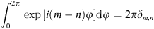 $ {\int }_0^{2\pi }\mathrm{exp}\left[i\left(m-n\right)\phi \right]\mathrm{d}\phi =2\pi {\delta }_{m,n}\enspace $