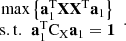 $$ \begin{array}{c}\mathrm{max}\left\{{\mathbf{a}}_1^{\mathrm{T}}\mathbf{X}{\mathbf{X}}^{\mathrm{T}}{\mathbf{a}}_1\right\}\\ \mathrm{s.t}.\enspace {\mathbf{a}}_1^{\mathrm{T}}{\mathrm{C}}_{\mathrm{X}}{\mathbf{a}}_1=\mathbf{1}\end{array}. $$