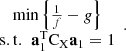 $$ \begin{array}{c}\mathrm{min}\left\{\frac{1}{f}-g\right\}\\ \mathrm{s.t}.\enspace {\mathbf{a}}_1^{\mathrm{T}}{\mathrm{C}}_{\mathrm{X}}{\mathbf{a}}_1=1\end{array}. $$