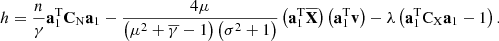 $$ h=\frac{n}{\gamma }{\mathbf{a}}_1^{\mathrm{T}}{\mathbf{C}}_{\mathrm{N}}{\mathbf{a}}_1-\frac{4\mu }{\left({\mu }^2+\overline{\gamma }-1\right)\left({\sigma }^2+1\right)}\left({\mathbf{a}}_1^{\mathrm{T}}\overline{\mathbf{X}}\right)\left({\mathbf{a}}_1^{\mathrm{T}}\mathbf{v}\right)-\lambda \left({\mathbf{a}}_1^{\mathrm{T}}{\mathrm{C}}_{\mathrm{X}}{\mathbf{a}}_1-1\right). $$