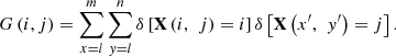 $$ G\left(i,j\right)=\sum_{x=l}^m\sum_{y=l}^n\delta \left[\mathbf{X}\left(i,\enspace j\right)=i\right]\delta \left[\mathbf{X}\left({x}^\mathrm{\prime},\enspace {y}^\mathrm{\prime}\right)=j\right]. $$