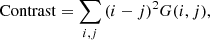 $$ \mathrm{Contrast}=\sum_{i,j}{\left(i-j\right)}^2G(i,j), $$