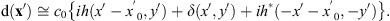 $$ \mathrm{d}\mathbf{x}' \cong c_0 \left\{ ih(x' - x_0', y') + \delta(x', y') + ih^*(-x' - x_0', -y') \right\}. $$
