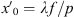 $ {x\prime}_0={\lambda f}/p$