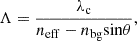 $$ \mathrm{\Lambda }=\frac{{\lambda }_{\mathrm{c}}}{{n}_{\mathrm{eff}}-{n}_{\mathrm{bg}}\mathrm{sin}\theta }, $$