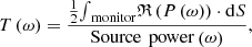 $$ T\left(\omega \right)=\frac{\frac{1}{2}{\int }_{\mathrm{monitor}}\mathfrak{R}\left(P\left(\omega \right)\right)\cdot \mathrm{d}S}{\mathrm{Source}\enspace \mathrm{power}\left(\omega \right)}, $$