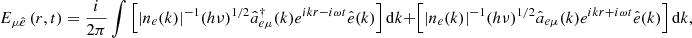 $$ {E}_{\mu \hat{e}}\left(r,t\right)=\frac{i}{2\pi }\int \left[{\left|{n}_e(k)\right|}^{-1}{\left({h\nu }\right)}^{1/2}{\hat{a}}_{{e\mu }}^{\dagger }(k){e}^{{ikr}-{i\omega t}}\hat{e}(k)\right]\mathrm{d}k+\left[{\left|{n}_e(k)\right|}^{-1}{\left({h\nu }\right)}^{1/2}{\hat{a}}_{{e\mu }}(k){e}^{{ikr}+{i\omega t}}\hat{e}(k)\right]\mathrm{d}k, $$