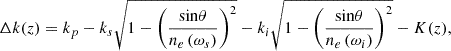 $$ \Delta k(z)={k}_p-{k}_s\sqrt{1-{\left(\frac{\mathrm{sin}\theta }{{n}_e\left({\omega }_s\right)}\right)}^2}-{k}_i\sqrt{1-{\left(\frac{\mathrm{sin}\theta }{{n}_e\left({\omega }_i\right)}\right)}^2}-K(z), $$