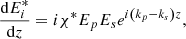 $$ \frac{\mathrm{d}{E}_i^{*}}{\mathrm{d}z}=i{\mathrm{\chi }}^{*}{E}_p{E}_s{e}^{i\left({k}_p-{k}_s\right)z}, $$