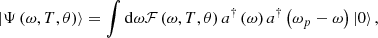 $$ \left|\mathrm{\Psi }\left(\omega,T,\theta \right)\right\rangle=\int \mathrm{d}\omega \mathcal{F}\left(\omega,T,\theta \right)\right.{a}^{\dagger }\left(\omega \right){a}^{\dagger }\left({\omega }_p-\omega \right)\left|0\right\rangle\right., $$