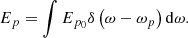 $$ {E}_p=\int {E}_{{p}_0}\delta \left(\omega -{\omega }_p\right)\mathrm{d}{\omega }. $$
