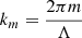 $ {k}_m=\frac{2{\pi m}}{\mathrm{\Lambda }}$