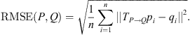 Mathematical equation: $$ \mathrm{RMSE}\left(P,Q\right)=\sqrt{\frac{1}{n}\sum_{i=1}^n{||{T}_{P\to Q}{p}_i-{q}_i||}^2}. $$