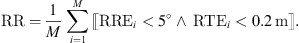 Mathematical equation: $$ \mathrm{RR}=\frac{1}{M}\sum_{i=1}^M\left[\left[ {\mathrm{RRE}}_i<5\mathrm{{}^{\circ} }\wedge \enspace {\mathrm{RTE}}_i<0.2\enspace \mathrm{m}\right]\right]. $$