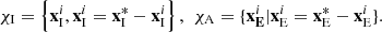 Mathematical equation: $$ {\mathbf{\chi }}_{\mathrm{I}}=\left\{{\mathbf{x}}_{\mathrm{I}}^i,{\mathbf{x}}_{\mathrm{I}}^i={\mathbf{x}}_{\mathrm{I}}^{*}-{\mathbf{x}}_{\mathrm{I}}^i\right\},\enspace {\mathbf{\chi }}_{\mathrm{A}}=\{{\mathbf{x}}_{\mathbf{E}}^i|{\mathbf{x}}_{\mathrm{E}}^i={\mathbf{x}}_{\mathrm{E}}^{*}-{\mathbf{x}}_{\mathrm{E}}^i\}. $$