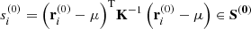 Mathematical equation: $ {s}_i^{(0)}={\left({\mathbf{r}}_i^{(0)}-\mathbf{\mu }\right)}^{\mathrm{T}}{\mathbf{K}}^{-1}\left({\mathbf{r}}_i^{(0)}-\mathbf{\mu }\right)\in {\mathbf{S}}^{\left(\mathbf{0}\right)}$