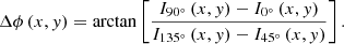 $$ \Delta \phi \left(x,y\right)=\mathrm{arctan}\left[\frac{{I}_{90\mathrm{{}^{\circ} }}\left(x,y\right)-{I}_{0\mathrm{{}^{\circ} }}\left(x,y\right)}{{I}_{135\mathrm{{}^{\circ} }}\left(x,y\right)-{I}_{45\mathrm{{}^{\circ} }}\left(x,y\right)}\right]. $$