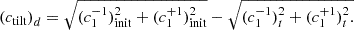 $$ ({c}_{\mathrm{tilt}}{)}_d=\sqrt{({c}_1^{-1}{)}_{\mathrm{init}}^2+({c}_1^{+1}{)}_{\mathrm{init}}^2}-\sqrt{({c}_1^{-1}{)}_t^2+({c}_1^{+1}{)}_t^2.} $$