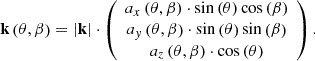 $$ \mathbf{k}\left(\theta,\beta \right)=\left|\mathbf{k}\right|\cdot \left(\begin{array}{c}{a}_x\left(\theta,\beta \right)\cdot \mathrm{sin}\left(\theta \right)\mathrm{cos}\left(\beta \right)\\ {a}_y\left(\theta,\beta \right)\cdot \mathrm{sin}\left(\theta \right)\mathrm{sin}\left(\beta \right)\\ {a}_z\left(\theta,\beta \right)\cdot \mathrm{cos}\left(\theta \right)\end{array}\right). $$