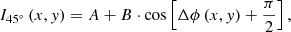 $$ {I}_{45\mathrm{{}^{\circ} }}\left(x,y\right)=A+B\cdot \mathrm{cos}\left[\Delta \phi \left(x,y\right)+\frac{\pi }{2}\right], $$