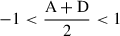 $ -1<\frac{\mathrm{A}+\mathrm{D}}{2}<1$