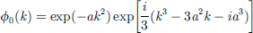 $$ {\phi }_0(k)=\mathrm{exp}(-a{k}^2)\mathrm{exp}[\frac{i}{3}({k}^3-3{a}^2k-i{a}^3)] $$