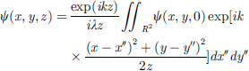 $$ \psi \left(x,y,z\right)=\frac{\mathrm{exp}({ikz})}{{i\lambda z}}{\iint }_{{R}^2}^{}\psi \left(x,y,0\right)\mathrm{exp}[{ik}\frac{{(x-{x\prime\prime })}^2+{(y-{y\prime\prime })}^2}{2z}]{dx\prime\prime dy\prime\prime } $$
