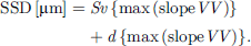 Mathematical equation: $$ \mathrm{SSD}\enspace \left[\mathrm{\mu m}\right]={Sv}\enspace \left\{\mathrm{max}\left(\mathrm{slope}{VV}\right)\right\}+{d}\enspace \left\{\mathrm{max}\left(\mathrm{slope}{VV}\right)\right\}. $$
